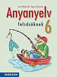 Anyanyelv felssknek 6. tk. - NAT2012-hz kszlt knyv a magyar nyelvi ismeretek hatkony elsajttshoz MS-2186U