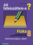 Jl felkszltem-e? 8. - Fizika feladatsorozatok 8. osztlyosoknak. Lnyegkiemel feladatok s megoldsok a tananyag gyakorlshoz, nellenrzshez. Kivlan alkalmas a tmazr dolgozatra val kszlshez MS-2498