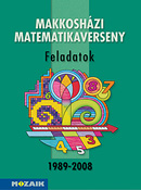 Makkoshzi matematikaverseny 1989-2008 A ktet a korbban npszer matematikaverseny feladatait tematikus csoportostsban tartalmazza MS-2232