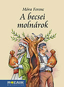 Mra Ferenc: A becsei molnrok A Mozaik miniknyvtr sorozat ktete brahm Istvn illusztrciival (10,5 x 14,5 cm, kemnytbls) MS-3975