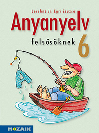 Anyanyelv felssknek 6. tk. NAT2012-hz kszlt knyv a magyar nyelvi ismeretek hatkony elsajttshoz MS-2186U