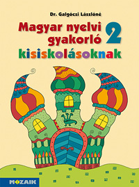 Magyar nyelvi gyakorl kisiskolsoknak 2. Msodikos gyakorl munkafzet a magyar nyelvi ismeretek elmlytshez, rendszerezshez. (NAT2020) MS-2506U