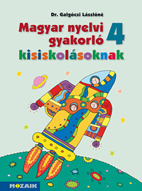 Magyar nyelvi gyakorl kisiskolsoknak 4. Negyedikes gyakorl munkafzet a magyar nyelvi ismeretek elmlytshez, rendszerezshez MS-2508