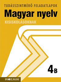 Magyar nyelv 4. B. A tudsszintmr feladatlapokra kizrlag iskolai megrendelst teljestnk. MS-2739B