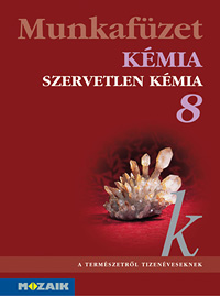 Kmia 8. mf. A termszetrl tizenveseknek c. sorozat kmia munkafzete nyolcadik osztlyosoknak MS-2812