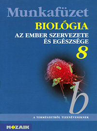 Biolgia 8. mf. A termszetrl tizenveseknek c. sorozat biolgia munkafzete nyolcadik osztlyosoknak MS-2814