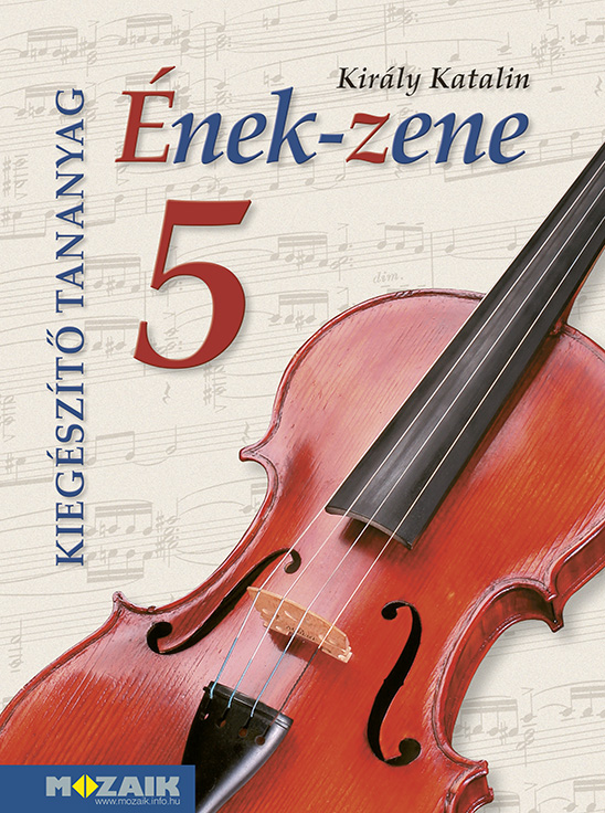 Mozaik Kiadó - Ének-zene 5. Kerettantervi kiegészítő tananyag