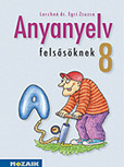 Anyanyelv felsősöknek 8. - Könyv a magyar nyelvi ismeretek hatékony elsajátításához közérthető stílusban MS-2188