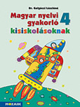 Magyar nyelvi gyakorl kisiskolsoknak 4. mf. Negyedikes gyakorl munkafzet a magyar nyelvi ismeretek elmlytshez, rendszerezshez MS-2508