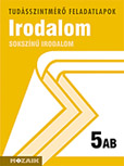 Sokszn irodalom 5. AB. tszm. A tudsszintmr feladatlapokra kizrlag iskolai megrendelst teljestnk. MS-2709U