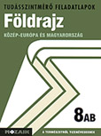 Fldrajz 8. AB. tszm. - Kzp-Eurpa s Magyarorszg A tudsszintmr feladatlapokra kizrlag iskolai megrendelst teljestnk. MS-2756