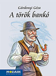 Gárdonyi Géza: A török bankó - A Mozaik minikönyvtár sorozat kötete Ábrahám István illusztrációival (10,5 x 14,5 cm, keménytáblás) MS-3972