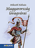 Mikszáth Kálmán: Magyarország lovagvárai - válogatott novellák A Mozaik minikönyvtár sorozat kötete Ábrahám István illusztrációival (10,5 x 14,5 cm, keménytáblás) MS-3978 Mikszáth Kálmán: Magyarország lovagvárai - válogatott novellák A Mozaik minikönyvtár sorozat kötete Ábrahám István illusztrációival (10,5 x 14,5 cm, keménytáblás) MS-3978