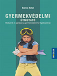 Gyermekvédelmi útmutató - A kötet az intézményekben gyermek- és ifjúságvédelmi feladatokkal megbízott felelősök, szakemberek és a téma iránt érdeklődő szülők számára készült MS-9340