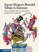 Irgum-Burgum Benedek, Tóbiás és Kelemen Veress Zoltán vidám, verses meséi Deák Ferenc illusztrációival MS-4222