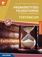 Prbarettsgi feladatsorok - Trtnelem - Kzpszint - 12 teljes feladatsor, magyarzatokkal elltott megoldsi tmutatval. (2017-tl rv. kvetelmnyek) MS-3162U