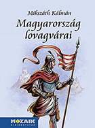 Miksz�th K�lm�n: Magyarorsz�g lovagv�rai - A Mozaik minik�nyvt�r sorozat k�tete �brah�m Istv�n illusztr�ci�ival (10,5 x 14,5 cm, kem�nyt�bl�s) MS-3978