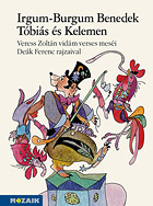 Irgum-Burgum Benedek, Tóbiás és Kelemen - Veress Zoltán vidám, verses meséi Deák Ferenc illusztrációival MS-4222