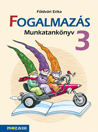 Fogalmazs 3. (NAT2020) - Fogalmazs munkatanknyv harmadikosoknak, NAT2020 kerettantervhez is ajnlott MS-1637