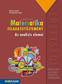 Sokszn matematika - Az analzis elemei fgy. - Emelt szint - Emelt szint feladatgyjtemny. Sorozatok, fggvnyek, differencilszmts, integrlszmts, valsznsg-szmts MS-2327