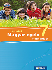 Sokszínű magyar nyelv 7. mf. 7. osztályos magyar nyelv munkafüzet kiegészítő feladatokkal a tankönyv anyagának gyakorlásához. (NAT2020-hoz is ajánlott) MS-2367