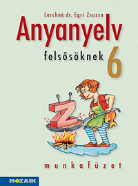 Anyanyelv felssknek 6. mf. Munkafzet a magyar nyelvi ismeretek hatkony elsajttshoz (NAT2012) MS-2586U