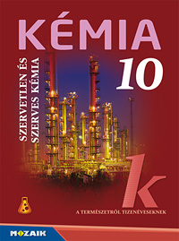 Kmia 10. tk. A termszetrl tizenveseknek c. sorozat tizedikes kmia tanknyve (NAT2012 s NAT2020-hoz is) MS-2620U