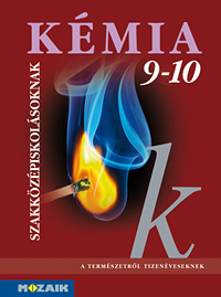 Kmia 9-10. szakkzpiskolsoknak A termszetrl tizenveseknek c. sorozat ktete szakkzpiskolsoknak MS-2691