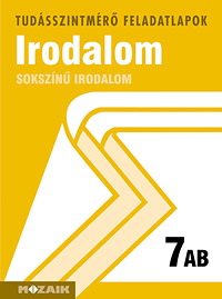 Sokszn irodalom 7. AB. A tudsszintmr feladatlapokra kizrlag iskolai megrendelst teljestnk. MS-2711