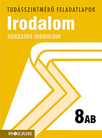 Sokszn irodalom 8. AB. A tudsszintmr feladatlapokra kizrlag iskolai megrendelst teljestnk. MS-2712