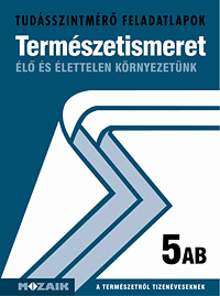 Termszetismeret 5. AB. A tudsszintmr feladatlapokra kizrlag iskolai megrendelst teljestnk. MS-2741U