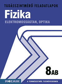 Fizika 8. AB. A tudsszintmr feladatlapokra kizrlag iskolai megrendelst teljestnk. MS-2746