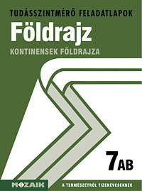 Fldrajz 7. AB. A tudsszintmr feladatlapokra kizrlag iskolai megrendelst teljestnk. MS-2755