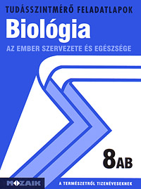 Biolgia 8. AB. A tudsszintmr feladatlapokra kizrlag iskolai megrendelst teljestnk. MS-2761