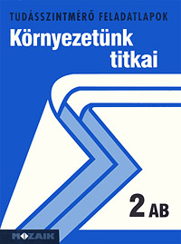 Krnyezetnk titkai 2. AB. A NAT2012-es MS-1412V Krnyezetnk titkai 2. kiadvnyhoz kszlt. A tudsszintmr feladatlapokra kizrlag iskolai megrendelst teljestnk. MS-2762