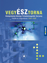 VegyÉsztorna Középisk. f.m.o. verseny 1998-2008 Kémia feladatgyűjtemény középiskolásoknak MS-3511