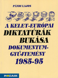 A Kelet-európai diktatúrák bukása - Dokumentumgyűjtemény 1985-95  MS-3602
