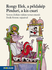 Rongy Elek, a példakép, Pinduri a kis csuri Veress Zoltán vidám, verses meséi Deák Ferenc illusztrációival MS-4221