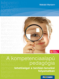 A kompetenciaalap pedaggia lehetsgei - Makdi Mariann kziknyve olyan feladatok sort mutatja be, amelyek tantrgyaktl fggetlenl alkalmasak lehetnek az egyes kulcskompetencik fejlesztsre MS-9319