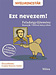 Ezt nevezem! - Feladatgyűjtemény - Nyelvkincstár-sorozat MR-5316 Ezt nevezem! - Feladatgyűjtemény - Nyelvkincstár-sorozat MR-5316