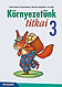 Környezetünk titkai 3. Az Európa Legjobb Tankönyve Ezüst-díjjal kitüntetett sorozat NAT2012 kerettantervhez készült harmadikos környezetismeret tankönyve, heti egy órás, egy kötetben. MS-1423U Környezetünk titkai 3. Az Európa Legjobb Tankönyve Ezüst-díjjal kitüntetett sorozat NAT2012 kerettantervhez készült harmadikos környezetismeret tankönyve, heti egy órás, egy kötetben. MS-1423U