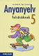 Anyanyelv felsősöknek 5. Tankönyv a magyar nyelvi ismeretek hatékony elsajátításához (NAT2020-hoz is ajánlott) MS-2185U Anyanyelv felsősöknek 5. Tankönyv a magyar nyelvi ismeretek hatékony elsajátításához (NAT2020-hoz is ajánlott) MS-2185U