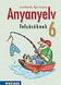 Anyanyelv felsősöknek 6. tk. NAT2012-höz készült könyv a magyar nyelvi ismeretek hatékony elsajátításához MS-2186U Anyanyelv felsősöknek 6. tk. NAT2012-höz készült könyv a magyar nyelvi ismeretek hatékony elsajátításához MS-2186U