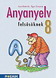 Anyanyelv felsősöknek 8. Könyv a magyar nyelvi ismeretek hatékony elsajátításához közérthető stílusban MS-2188