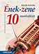 Ének-zene 10. mf. Feladatok a tananyag gyakorlásához MS-2465U Ének-zene 10. mf. Feladatok a tananyag gyakorlásához MS-2465U