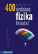 400 érdekes fizikai feladat középiskolásoknak MS-3249 400 érdekes fizikai feladat középiskolásoknak MS-3249